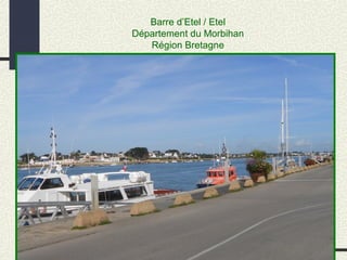 Barre d’Etel / Etel
Département du Morbihan
Région Bretagne
 