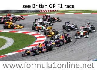 see British GP F1 race
www.formula1online.net
 