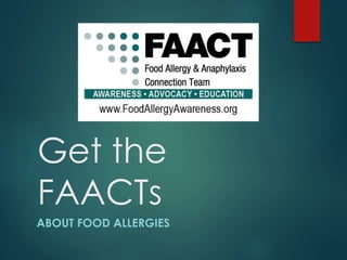 Get the
FAACTs
ABOUT FOOD ALLERGIES
 