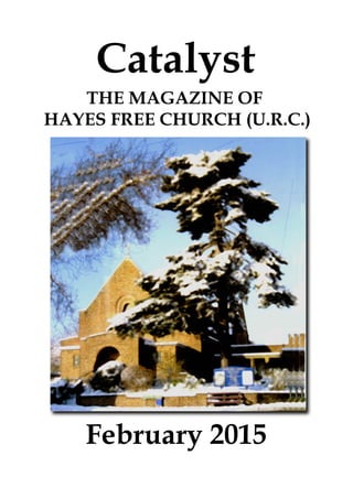 February 2015
Catalyst
THE MAGAZINE OF
HAYES FREE CHURCH (U.R.C.)
 
