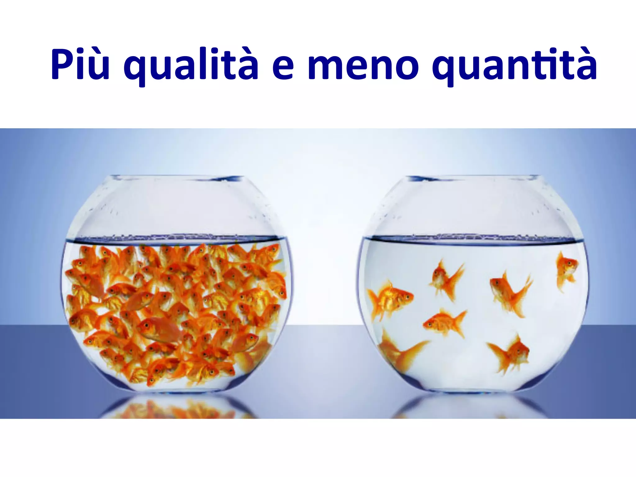 Più
qualità
e
meno
quan/tà