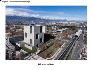 Dik van buiten
Angelini / Innovatiecenrum Santiago.
 