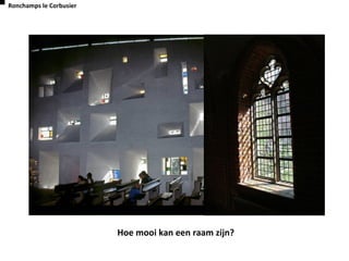 Hoe mooi kan een raam zijn?
Ronchamps le Corbusier
 
