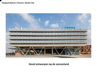 Sheppard Robson / Siemens Masdar City
Gevel ontworpen op de zonnestand
 