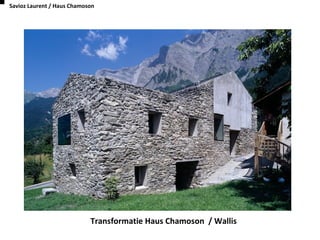 Dik van buiten
Savioz Laurent / Haus Chamoson
Transformatie Haus Chamoson / Wallis
 
