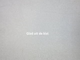 Glad uit de kist
 