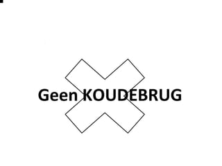 Geen KOUDEBRUG
 