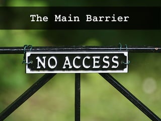 The Main Barrier
twitter: @jcleblanc | hashtag: #cpbr8
 