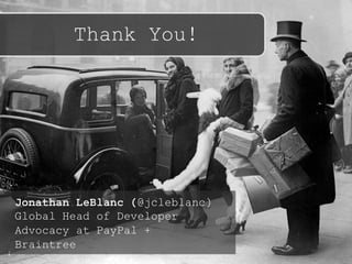 Thank You!
Jonathan LeBlanc (@jcleblanc)
Head of Global Developer
Advocacy at PayPal + Braintree
 