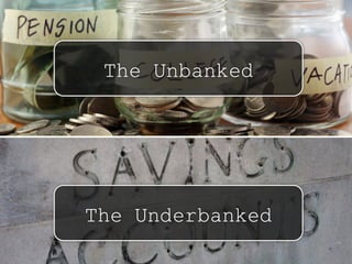 The Underbanked
The Unbanked
twitter: @jcleblanc | hashtag: #cpbr8
 