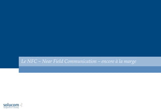 Le NFC – Near Field Communication – encore à la marge
 