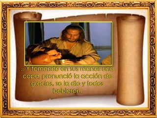 23 Y tomando en sus manos una
copa, pronunció la acción de
gracias, se la dio y todos
bebieron.
 