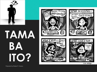 TAMA
BA
ITO?Prepared by Raizza P. Corpuz
 