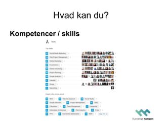 Hvad kan du?
Kompetencer / skills
 
