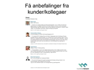 Få anbefalinger fra
kunder/kollegaer
 