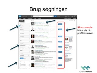 Brug søgningen
Ikke connecte
her – klik på
profilens navn!
 