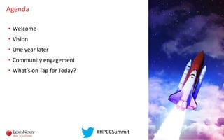 Agenda
• Welcome
• Vision
• One year later
• Community engagement
• What’s on Tap for Today?
2
#HPCCSummit
 