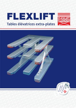 FLEXLIFT
Tables élévatrices extra-plates
 