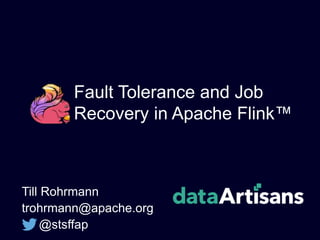 Fault Tolerance and Job
Recovery in Apache Flink™
Till Rohrmann
trohrmann@apache.org
@stsffap
 