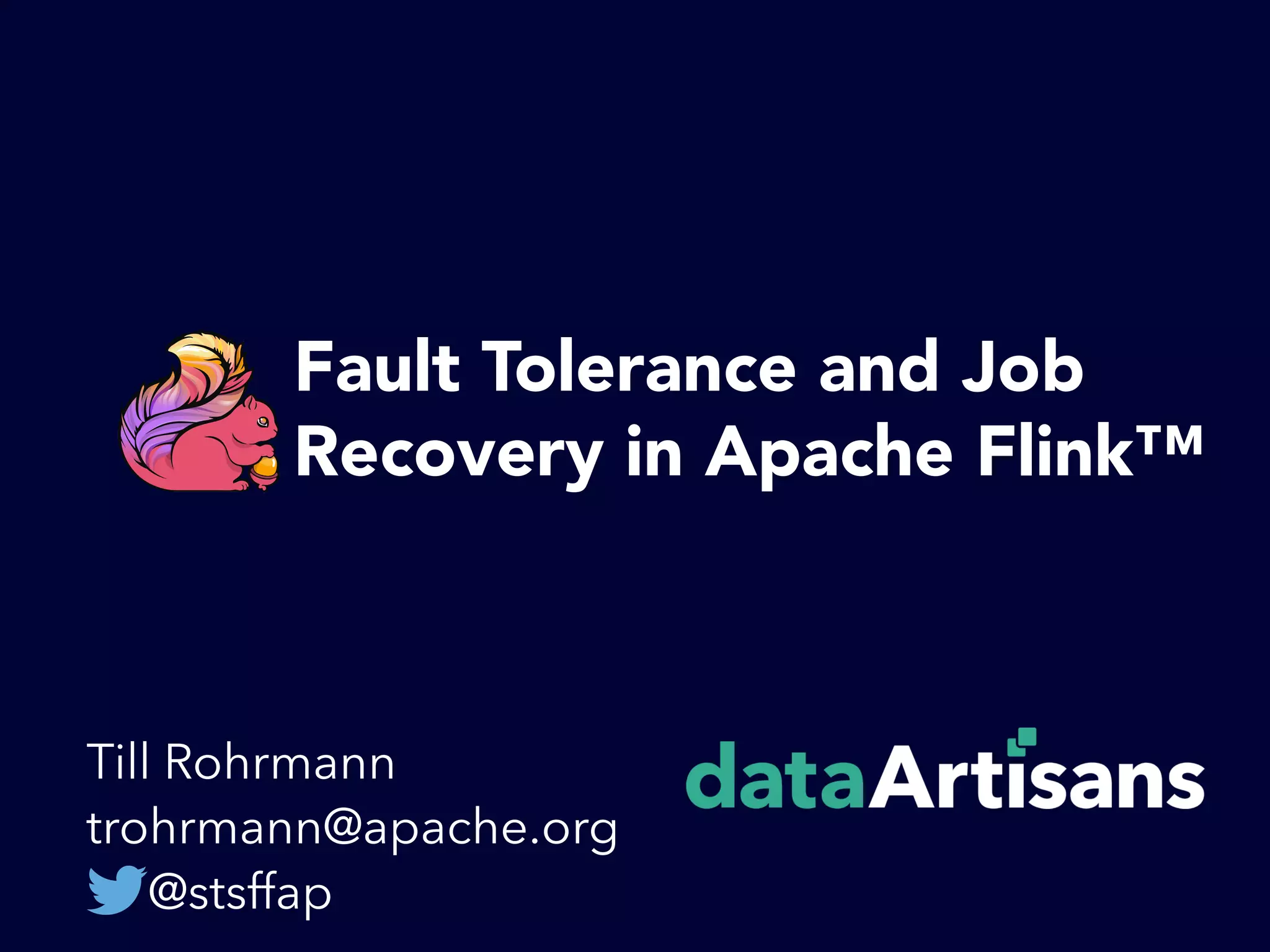 Fault Tolerance and Job
Recovery in Apache Flink™
Till Rohrmann
trohrmann@apache.org
@stsffap
 