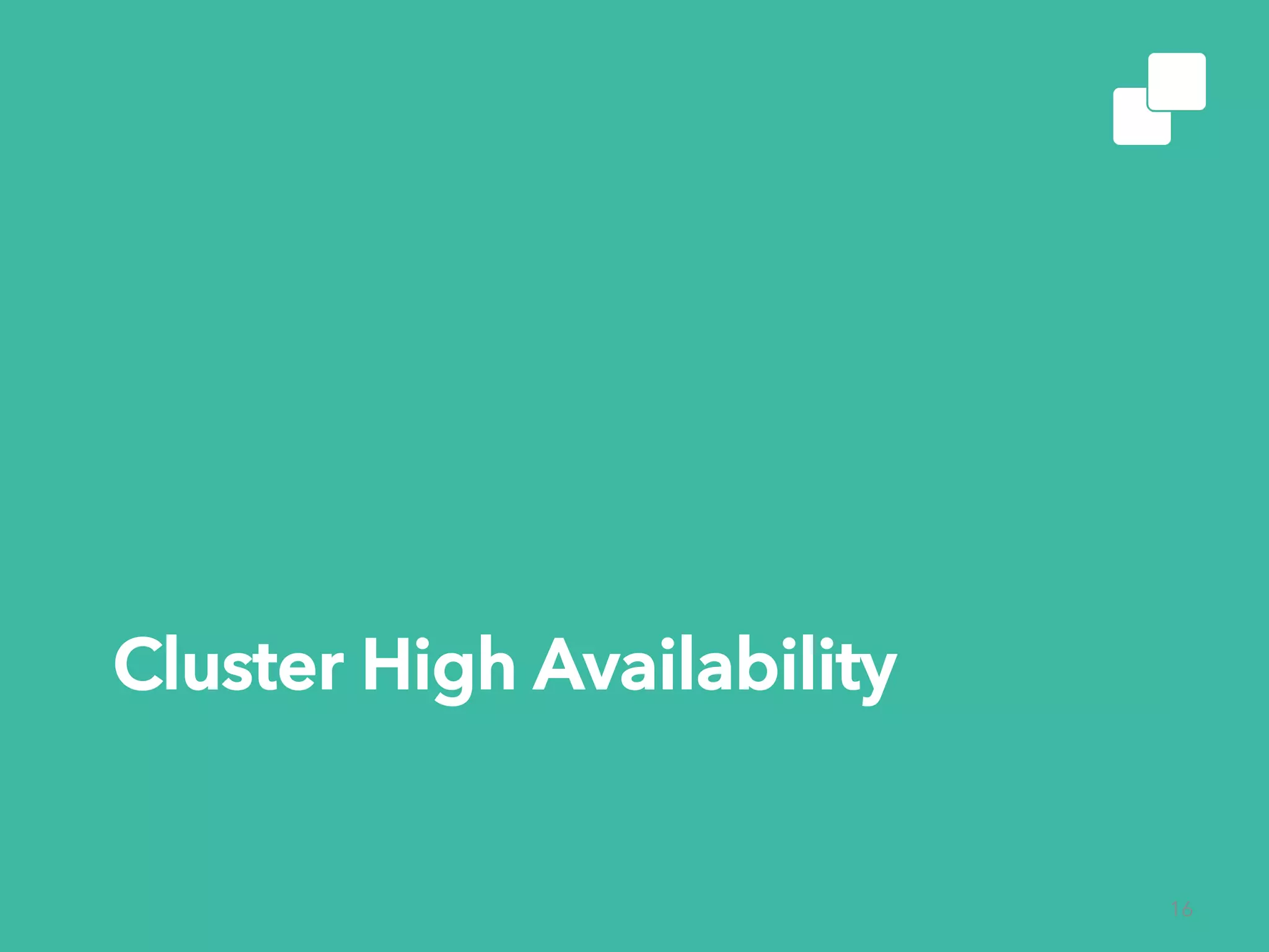Cluster High Availability
16
 