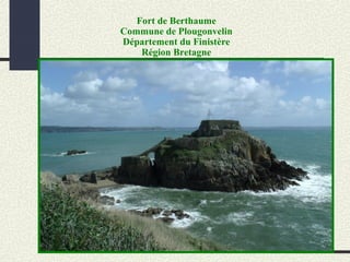 Fort de Berthaume
Commune de Plougonvelin
Département du Finistère
Région Bretagne
 