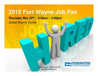 2015 Fort Wayne Job Fair2015 Fort Wayne Job Fair
Thursday May 28th – 9:00am – 4:00pm
Grand Wayne Center
Scott Howard 260-255-4357
Scott@WOWO.com
 