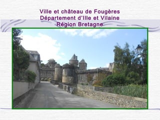 Ville et château de Fougères
Département d’Ille et Vilaine
Région Bretagne
 
