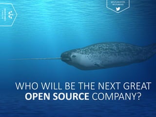 WHO WILL BE THE NEXT GREAT
OPEN SOURCE COMPANY?
SECTION6
CONCLUSIONS
@FUTUREOFOSS
#FUTUREOSS
 
