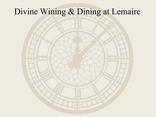Divine Wining & Dining at Lemaire
 