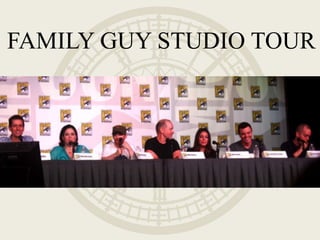 FAMILY GUY STUDIO TOUR
 