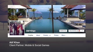 Atif Khan
Client Partner, Mobile & Social Games
 