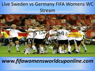 Live Sweden vs Germany FIFA Womens WC
Stream
www.fifawomensworldcuponline.com
 