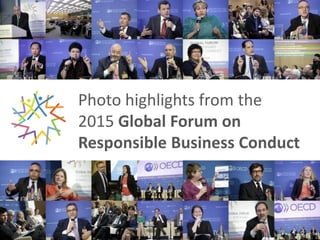 Photo highlights from the
2015 OECD Global Forum on
Responsible Business Conduct
 