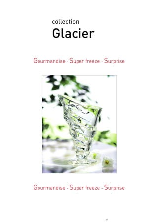 39
collection
Glacier
Gourmandise - Super freeze - Surprise
Gourmandise - Super freeze - Surprise
 
