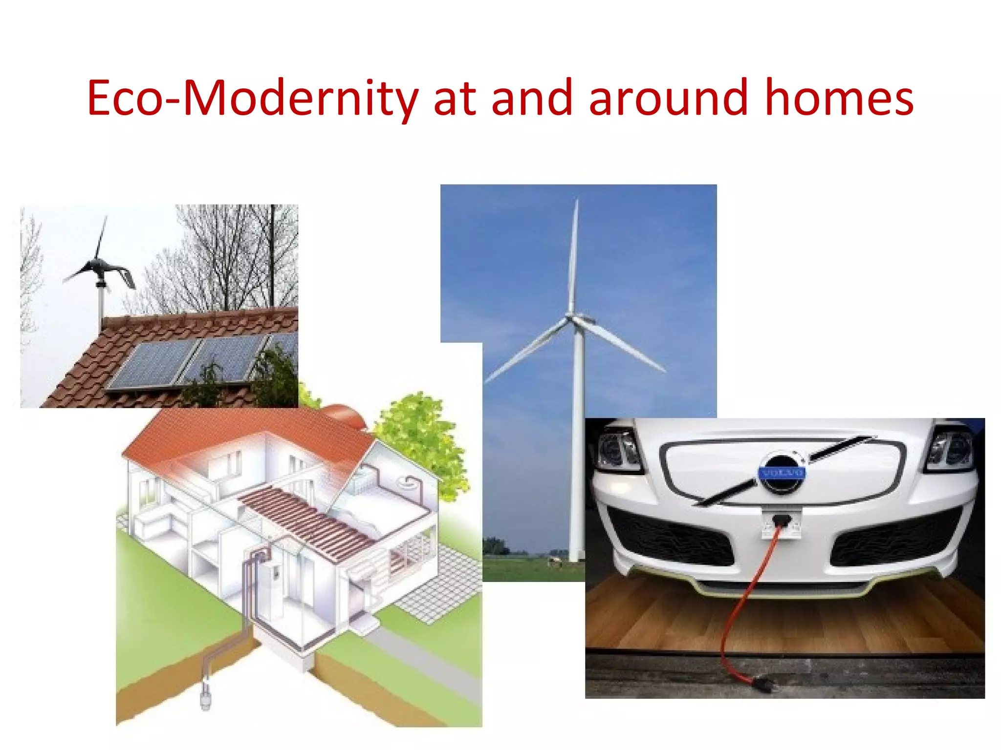 Eco-Modernity at and around homes
 