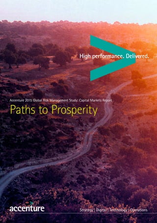 Accenture 2015 Global Risk Management Study: Capital Markets Report
Paths to Prosperity
 