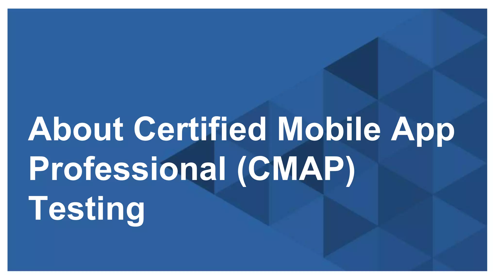Copyright © 2014 ITpreneurs. All rights reserved.
About Certified Mobile App
Professional (CMAP)
Testing
 
