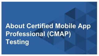 Copyright © 2014 ITpreneurs. All rights reserved.
About Certified Mobile App
Professional (CMAP)
Testing
 