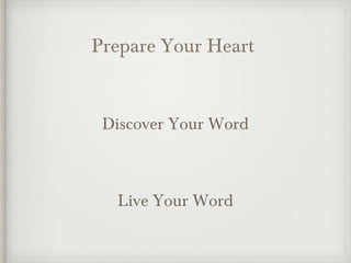 Prepare Your Heart
Discover Your Word
Live Your Word
 
