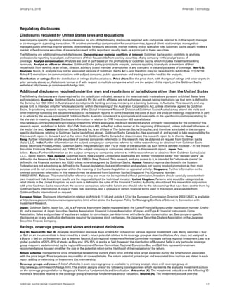 January 13, 2016 Americas: Technology
Goldman Sachs Global Investment Research 57
Regulatory disclosures
Disclosures required by United States laws and regulations
See company-specific regulatory disclosures above for any of the following disclosures required as to companies referred to in this report: manager
or co-manager in a pending transaction; 1% or other ownership; compensation for certain services; types of client relationships; managed/co-
managed public offerings in prior periods; directorships; for equity securities, market making and/or specialist role. Goldman Sachs usually makes a
market in fixed income securities of issuers discussed in this report and usually deals as a principal in these securities.
The following are additional required disclosures: Ownership and material conflicts of interest: Goldman Sachs policy prohibits its analysts,
professionals reporting to analysts and members of their households from owning securities of any company in the analyst's area of
coverage. Analyst compensation: Analysts are paid in part based on the profitability of Goldman Sachs, which includes investment banking
revenues. Analyst as officer or director: Goldman Sachs policy prohibits its analysts, persons reporting to analysts or members of their
households from serving as an officer, director, advisory board member or employee of any company in the analyst's area of coverage. Non-U.S.
Analysts: Non-U.S. analysts may not be associated persons of Goldman, Sachs & Co. and therefore may not be subject to NASD Rule 2711/NYSE
Rules 472 restrictions on communications with subject company, public appearances and trading securities held by the analysts.
Distribution of ratings: See the distribution of ratings disclosure above. Price chart: See the price chart, with changes of ratings and price targets in
prior periods, above, or, if electronic format or if with respect to multiple companies which are the subject of this report, on the Goldman Sachs
website at http://www.gs.com/research/hedge.html.
Additional disclosures required under the laws and regulations of jurisdictions other than the United States
The following disclosures are those required by the jurisdiction indicated, except to the extent already made above pursuant to United States laws
and regulations. Australia: Goldman Sachs Australia Pty Ltd and its affiliates are not authorised deposit-taking institutions (as that term is defined in
the Banking Act 1959 (Cth)) in Australia and do not provide banking services, nor carry on a banking business, in Australia. This research, and any
access to it, is intended only for "wholesale clients" within the meaning of the Australian Corporations Act, unless otherwise agreed by Goldman
Sachs. In producing research reports, members of the Global Investment Research Division of Goldman Sachs Australia may attend site visits and
other meetings hosted by the issuers the subject of its research reports. In some instances the costs of such site visits or meetings may be met in part
or in whole by the issuers concerned if Goldman Sachs Australia considers it is appropriate and reasonable in the specific circumstances relating to
the site visit or meeting. Brazil: Disclosure information in relation to CVM Instruction 483 is available at
http://www.gs.com/worldwide/brazil/area/gir/index.html. Where applicable, the Brazil-registered analyst primarily responsible for the content of this
research report, as defined in Article 16 of CVM Instruction 483, is the first author named at the beginning of this report, unless indicated otherwise at
the end of the text. Canada: Goldman Sachs Canada Inc. is an affiliate of The Goldman Sachs Group Inc. and therefore is included in the company
specific disclosures relating to Goldman Sachs (as defined above). Goldman Sachs Canada Inc. has approved of, and agreed to take responsibility for,
this research report in Canada if and to the extent that Goldman Sachs Canada Inc. disseminates this research report to its clients. Hong
Kong: Further information on the securities of covered companies referred to in this research may be obtained on request from Goldman Sachs
(Asia) L.L.C. India: Further information on the subject company or companies referred to in this research may be obtained from Goldman Sachs
(India) Securities Private Limited. Goldman Sachs may beneficially own 1% or more of the securities (as such term is defined in clause 2 (h) the Indian
Securities Contracts (Regulation) Act, 1956) of the subject company or companies referred to in this research report. Japan: See
below. Korea: Further information on the subject company or companies referred to in this research may be obtained from Goldman Sachs (Asia)
L.L.C., Seoul Branch. New Zealand: Goldman Sachs New Zealand Limited and its affiliates are neither "registered banks" nor "deposit takers" (as
defined in the Reserve Bank of New Zealand Act 1989) in New Zealand. This research, and any access to it, is intended for "wholesale clients" (as
defined in the Financial Advisers Act 2008) unless otherwise agreed by Goldman Sachs. Russia: Research reports distributed in the Russian
Federation are not advertising as defined in the Russian legislation, but are information and analysis not having product promotion as their main
purpose and do not provide appraisal within the meaning of the Russian legislation on appraisal activity. Singapore: Further information on the
covered companies referred to in this research may be obtained from Goldman Sachs (Singapore) Pte. (Company Number:
198602165W). Taiwan: This material is for reference only and must not be reprinted without permission. Investors should carefully consider their
own investment risk. Investment results are the responsibility of the individual investor. United Kingdom: Persons who would be categorized as
retail clients in the United Kingdom, as such term is defined in the rules of the Financial Conduct Authority, should read this research in conjunction
with prior Goldman Sachs research on the covered companies referred to herein and should refer to the risk warnings that have been sent to them by
Goldman Sachs International. A copy of these risks warnings, and a glossary of certain financial terms used in this report, are available from
Goldman Sachs International on request.
European Union: Disclosure information in relation to Article 4 (1) (d) and Article 6 (2) of the European Commission Directive 2003/126/EC is available
at http://www.gs.com/disclosures/europeanpolicy.html which states the European Policy for Managing Conflicts of Interest in Connection with
Investment Research.
Japan: Goldman Sachs Japan Co., Ltd. is a Financial Instrument Dealer registered with the Kanto Financial Bureau under registration number Kinsho
69, and a member of Japan Securities Dealers Association, Financial Futures Association of Japan and Type II Financial Instruments Firms
Association. Sales and purchase of equities are subject to commission pre-determined with clients plus consumption tax. See company-specific
disclosures as to any applicable disclosures required by Japanese stock exchanges, the Japanese Securities Dealers Association or the Japanese
Securities Finance Company.
Ratings, coverage groups and views and related definitions
Buy (B), Neutral (N), Sell (S) -Analysts recommend stocks as Buys or Sells for inclusion on various regional Investment Lists. Being assigned a Buy
or Sell on an Investment List is determined by a stock's return potential relative to its coverage group as described below. Any stock not assigned as
a Buy or a Sell on an Investment List is deemed Neutral. Each regional Investment Review Committee manages various regional Investment Lists to a
global guideline of 25%-35% of stocks as Buy and 10%-15% of stocks as Sell; however, the distribution of Buys and Sells in any particular coverage
group may vary as determined by the regional Investment Review Committee. Regional Conviction Buy and Sell lists represent investment
recommendations focused on either the size of the potential return or the likelihood of the realization of the return.
Return potential represents the price differential between the current share price and the price target expected during the time horizon associated
with the price target. Price targets are required for all covered stocks. The return potential, price target and associated time horizon are stated in each
report adding or reiterating an Investment List membership.
Coverage groups and views: A list of all stocks in each coverage group is available by primary analyst, stock and coverage group at
http://www.gs.com/research/hedge.html. The analyst assigns one of the following coverage views which represents the analyst's investment outlook
on the coverage group relative to the group's historical fundamentals and/or valuation. Attractive (A). The investment outlook over the following 12
months is favorable relative to the coverage group's historical fundamentals and/or valuation. Neutral (N). The investment outlook over the
 