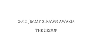 2015 JIMMY STRAWN AWARD:
THE GROUP
 