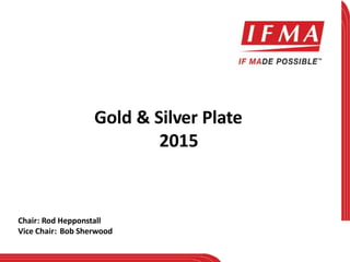Gold & Silver Plate
2015
Chair: Rod Hepponstall
Vice Chair: Bob Sherwood
 