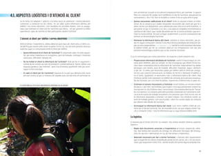 634. DESENVOLUPAR L’EXPERIÈNCIA PERQUÈ TINGUI ÈXIT 4. DESENVOLUPAR L’EXPERIÈNCIA PERQUÈ TINGUI ÈXIT62
4.1. ASPECTES LOGÍSTICS I D’ATENCIÓ AL CLIENT
Ja ho teniu tot preparat i, gràcies a la bona tasca de promoció i comercialització,
comencen a contactar-vos els clients. Us cal saber quina informació oferireu per
telèfon i via correu electrònic, com resoldreu els possibles dubtes, com us assegu-
rareu que realment el client pot fer l’activitat que oferiu... tot per garantir la millor
experiència i grau de satisfacció dels participants durant l’activitat.
L’atenció al client per telèfon i correu electrònic
Amb el temps i l’experiència, sabreu detectar quin tipus de client teniu a l’altre cos-
tat del fil quasi només amb sentir-lo parlar. En tot cas, heu de tenir presents diversos
aspectes quan us comuniqueu amb el client per telèfon:
—— Quina informació té el client de l’activitat? És important saber-ho amb segure-
tat, per evitar malentesos en la logística, punt de trobada, contingut i materials
necessaris, dificultat i durada, etc.
—— On ha trobat el client la informació de l’activitat? Vital per fer el seguiment i
control de les vostres accions de promoció i comercialització. Sovint, rebreu una
resposta genèrica “per Internet”, però s’ha d’intentar aprofundir més per acon-
seguir la font principal.
—— És apte el client per fer l’activitat? Aquesta és la part que demana més tacte
per part vostra, ja que us trobareu de vegades que una persona vol participar en
una activitat per la qual no té suficient preparació física, per exemple. Si aquest
filtre no s’executa bé, podeu tenir problemes el dia de l’activitat, perjudicant-la
seriosament o, fins i tot, fent-la inviable si només hi ha un guia amb el grup.
—— Quines necessitats addicionals té el client? Amb la voluntat d’oferir el millor
servei, de la conversa se’n poden despendre necessitats del client pel que fa a
altres serveis (un allotjament, una cadireta per anar d’excursió amb el petit/a, si
pot portar un gos a l’activitat o no, etc.). Una atenció completa incrementarà la
satisfacció del client, que s’acabi decantant per fer la nostra activitat i que reco-
mani la nostra entitat. Tot això va lligat, evidentment, a un bon coneixement del
territori on desenvolupeu l’activitat.
—— Demanar la informació bàsica del client, sobretot el correu electrònic, per po-
der-hi seguir contactant i enviar-li una fitxa tècnica detallada del producte (ve-
geu accions preparatòries —>a l’apartat 2.4.2.). També és molt important demanar
el telèfon mòbil, per fer un contacte ràpid en cas d’imprevistos com ara una
previsió meteorològica dolenta que us faci anul·lar l’activitat.
Si us hi comuniqueu per correu electrònic, els aspectes a tenir presents són:
—— Proporcionar informació detallada de l’activitat: sovint hi haurà hagut un con-
tacte previ telefònic, però no sempre. Us heu d’assegurar que oferim d’una ma-
nera clara i entenedora tota la informació de l’activitat, especialment les dades
tècniques com horaris, punt de trobada, dificultat, materials, aigua i aliments
a dur, etc. Si creieu que necessiteu parlar per telèfon amb el client per assegu-
rar-vos una correcta comunicació, no dubteu en fer-ho o demanar el telèfon si
no el teniu. Igualment, el necessiteu com a informació bàsica del client. Heu
d’indicar també molt clarament un telèfon de contacte de la persona responsa-
ble de l’activitat, per si el client té dubtes, imprevistos d’última hora, es perd, etc.
—— Controlar el número d’assistents a l’activitat: sovint tindreu un número màxim
de places i, per tant, necessitareu que la gent s’inscrigui prèviament, evitant les
inscripcions in situ d’última hora i sense avisar. Una manera efectiva de “forçar”
les inscripcions i el contacte previ dels possibles interessats en l’activitat és indi-
car el punt exacte de trobada únicament a les persones que s’han inscrit; així, en
la informació disponible a Internet i en altres mitjans, heu d’indicar només un
punt de trobada genèric, com ara el poble, i oferir les vostres dades de contacte
per obtenir més detalls de l’activitat.
—— Aconseguir la informació bàsica del client, com noms, telèfon mòbil de con-
tacte per al dia de l’activitat, lloc de procedència en cas que vulgueu donar l’op-
ció a compartir cotxe, i tota la informació que us sigui imprescindible tenir.
La logística
A mesura que el llistat d’inscrits va creixent, heu d’anar resolent diversos aspectes
logístics:
—— Repàs dels documents associats a l’experiència (el procés seqüencial, sobre-
tot). Així tindreu ben presents els timings, les dificultats tècniques del terreny i
totes les opcions i alternatives en cas de mal temps o imprevistos.
—— Materials necessaris per dur a terme l’activitat, o derivats dels requeriments
que us hagin fet els clients (motxilla per portar al nen, pícnic, etc.). En cas d’acti-
vitats que requereixin esforç físic, també resulta útil portar alguna ampolla d’ai-
ELS CLIENTS AMB FILLS PETITS SOLEN TENIR NECESSITATS ESPECÍFIQUES QUE CAL PREVEURE.
 