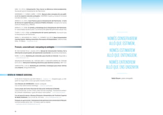 80
NOMÉS CONSERVAREM
ALLÒ QUE ESTIMEM,
NOMÉS ESTIMAREM
ALLÒ QUE ENTENGUEM,
NOMÉS ENTENDREM
ALLÒ QUE ENS ENSENYIN
Babà Dioum, poeta senegalès
HAM, S.H. (2014). Interpretación. Para marcar la diferencia intencionadamente.
Asociación para la Interpretación del Patrimonio.
HERNÁNDEZ, J. Y GÓMEZ-LIMÓN, J. (2005). Manual sobre conceptos de uso públi-
co en los espacios naturales protegidos. EUROPARC-España y Fundación Fernando
González Bernáldez. —>disponible en pdf
MORALES, J.F. (2001). Guía Práctica para la Interpretación del Patrimonio - El Arte
de Acercar el Legado Natural y Cultural al Público Visitante. Consejería de Cultura
(Junta de Andalucía), y TRAGSA.
MORALES, J.F. (2008). El sentido y metodología de la Interpretación del Patrimonio.
En:SantosMateosRusillo(coord.).Lacomunicaciónglobaldelpatrimoniocultural.Trea.
TILDEN, F. (1977-2006). La interpretación de nuestro patrimonio. Asociación para
la Interpretación del Patrimonio.
WARD,C.J.,WILKINSON,A.E.,CAHILL,J.S.,SKINNER,S.M.(2012).BasicInterpretation
LearningSystem.Makingconnections:theessenceofinterpretation.CaliforniaState
Parks. 2n Edition. —>disponible en pdf
Promoció, comercialització i màrqueting de continguts
DE SAN EUGENIO VELA, J. (coord.) (2011). Manual de Comunicación Turística. De la
información a la persuasión, de la promoción a la emoción. Documenta Universitaria.
NUÑEZ, V. (2014). Marketing de contenidos para triunfar en Internet. Disponible a
—>www.vilmanunez.com
ORGANIZACIÓN MUNDIAL DEL TURISMO (OMT) Y COMISIÓN EUROPEA DE TURISMO
(CET) (2011). Manual de marketing electrónico para destinos turísticos. OMT i CET.
SANAGUSTÍN, E. (2013). Marketing de contenidos. Estrategias para atraer clientes
a tu empresa. Anaya Multimedia.
OFERTA DE FORMACIÓ ADDICIONAL
A més de les titulacions que hem indicat a —>l’apartat 2.1.2. d’aquesta guia, us indi-
quem tot seguit altres cursos que poden resultar d’interès.
Curs Iberaves de SEO/BirdLife | Gratuït i autoguiat.
Curs on line sobre turisme ornitològic. —>www.seo.org/iberaves
Cursos propis del Centro Nacional de Educación Ambiental (CENEAM).
Cursos presencials, on line i mixtos sobre turisme ornitològic, interpretació ambien-
tal, itineraris inerpretatius i guies de natura, entre d’altres. —>www.magrama.gob.es
Curs de guia de natura i disseny d’itineraris interpretatius de l’Instituto Superior
de Medio Ambiente. Curs on line de 100 hores —>www.ismedioambiente.com
Postgrau en guia turístic i interpretació del patrimoni de la Universitat d’Alacant.
Formació àmplia (entre 500 i 750 hores) sobre la matèria.
—>www.guia-turistico-interpretacion-ua.com
 