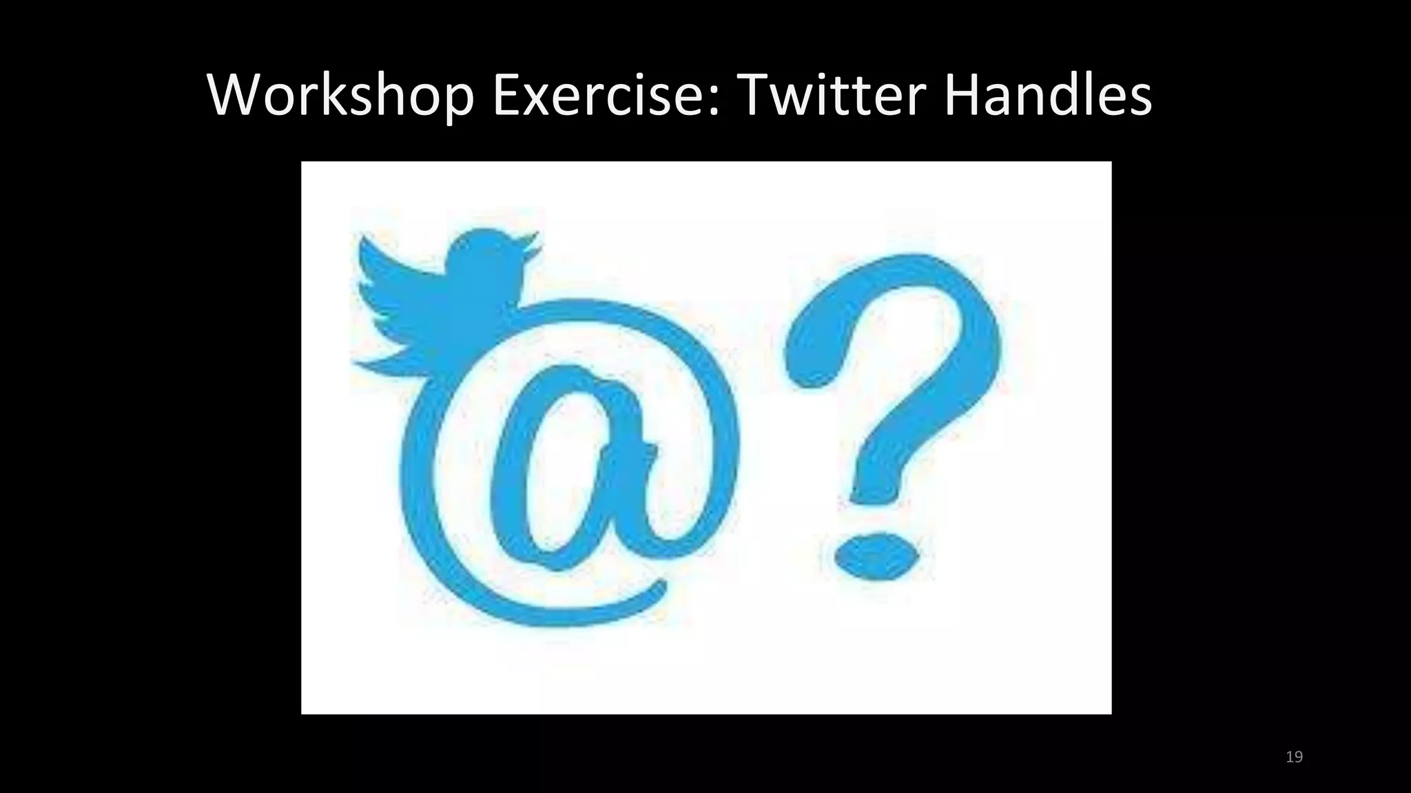 Workshop Exercise: Twitter Handles
19
 