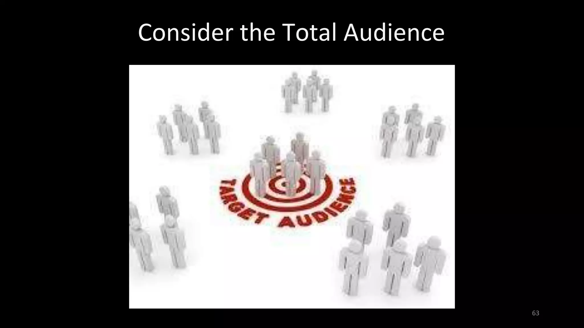 Consider the Total Audience
63
 