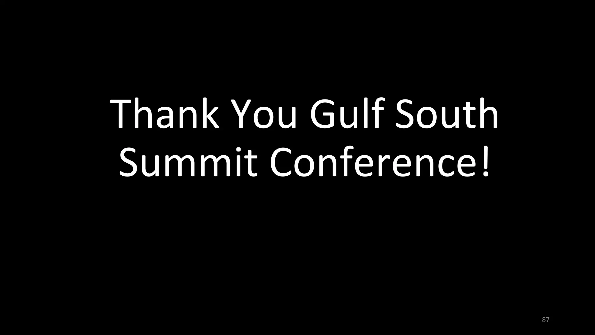 Thank You Gulf South
Summit Conference!
87
 