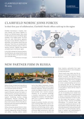 CLAIRFIELD REVIEW
H1 2015
CLAIRFIELD NORDIC JOINS FORCES
1
In their first year of collaboration, Clairfield’s Nordic offices rank top in the region
Clairfield International in Sweden, Den-
mark, Norway, and Finland, together re-
ferred to as Clairfield Nordic, have united
to offer the best access to the Nordic region
available in the middle market. The firms
share the same client-intense approach,
focusing on senior attention, long-term re-
lationships, and situations where they can
add value. These firms are already leaders
in the financial advisory sector in their re-
spective countries. Together they provide
unrivalled reach in the Nordic region.
In the 2014 rankings by Thomson Reuters,
Clairfield Nordic was ranked third for deals
up to USD 50 million and fourth for deals
up to USD 500 million. Crossborder M&A deals in and out of the Nordic region from 2013-Q1 2015.
NEW PARTNER FIRM IN RUSSIA
Althaus Group, an award-winning advisory
firm based in Moscow, has joined Clairfield
as its exclusive partner for Russia.
Althaus, founded in 2008, provides a full
scope of financial services for banks, in-
vestment funds, and major industrial com-
panies. Services include M&A transaction
support, fundraising, business strategy
development, financial consulting, and
accounting, tax, and legal services. The Al-
thaus team consists of more than 80 pro-
fessionals with international qualifications
and advisory experience.
Althaus Group has advised clients in indus-
tries such as IT, retail, banking, pharma-
ceuticals, engineering, mining, oil and gas,
and utilities, including industry leaders
such as Gas, Medsi, Systematics, Rostele-
com, Basic Element (Bazel), and the largest
financial institutions. Recent transactions
include due diligence studies for a broad-
band provider, and a tourism company;
valuations for an insurance brokerage,
a cosmetics manufacturer, and a waste
management company; and advising the
sales of an IT company, a logistics opera-
tor, and an airline.
Despite the political situation and conse-
quent declining M&A levels, Russia con-
tinues to be a key market for the energy,
industrial, and technology sectors. Indus-
trials and chemicals accounted for 10% of
all Russian M&A announced in 2013 and
this sector continues to be attractive for
Asian investors, particularly from Japan
and South Korea. China is also emerging as
an important partner.
“Recent events have made clear the im-
portance of the global community to the
Russian economy, and well-run midcap
companies will be key to lift Russia out of
recession,” says Andrey Tsaruk, managing
partner of Althaus. “It is crucial to Althaus
to remain outward-looking and to do so
by partnering with the top midmarket
firm Clairfield International. Advisory that
is truly global in nature will be critical in
coming times.”
“Clairfield enters this difficult market with
the aim of providing much needed local
support to global clients. Doing business
in Russia is extremely complicated and it
is of utmost importance to have an advi-
sor that knows how business is done,”
says Brian O’Hare, chairman of Clairfield
International. “In uncertain times, sage
counsel from experienced advisors in the
local market is of vital importance. We are
extremely pleased to have partnered with
a firm that is as well-connected, interna-
tional in outlook, and understanding of
the bigger picture as Althaus Group.”
(continued on next page)
Source:CapitalIQ.
 