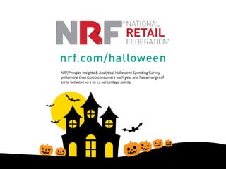 nrf.com/halloween
NRF/Prosper Insights & Analytics’ Halloween Spending Survey
polls more than 6,000 consumers each year an...